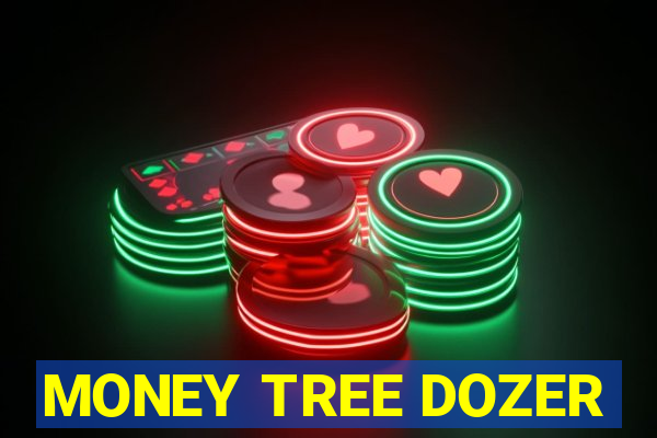 MONEY TREE DOZER